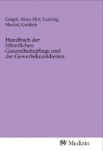 Handbuch der öffentlichen Gesundheitspflege und der Gewerbekrankheiten