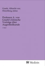 Professor A. von Graefe's klinische Vorträge über Augenheilkunde