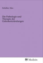 Die Pathologie und Therapie der Gelenkentzündungen