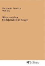 Bilder aus dem Soldatenleben im Kriege
