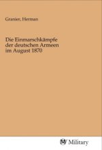 Die Einmarschkämpfe der deutschen Armeen im August 1870