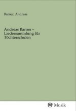 Andreas Barner - Liedersammlung für Töchterschulen