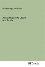 Altfranzoesische Lieder und Leiche