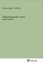 Altfranzoesische Lieder und Leiche