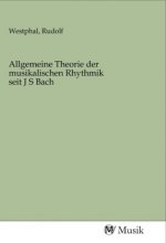 Allgemeine Theorie der musikalischen Rhythmik seit J S Bach