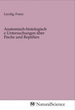 Anatomisch-histologische Untersuchungen über Fische und Reptilien