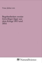 Begebenheiten zweier freiwilliger Jäger aus dem Kriege 1813 und 1814