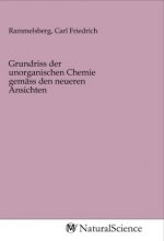 Grundriss der unorganischen Chemie gemäss den neueren Ansichten