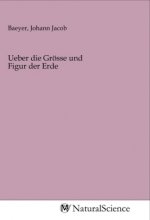 Ueber die Grösse und Figur der Erde