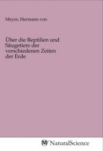 Über die Reptilien und Säugetiere der verschiedenen Zeiten der Erde