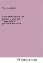 Die Untersuchung der Pflanzen- und der Tiergewebe in polarisiertem Licht