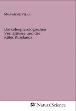 Die coleopterologischen Verhältnisse und die Käfer Russlands