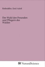 Der Wald den Freunden und Pflegern des Waldes
