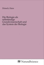 Die Biologie als selbständige Grundwissenschaft und das System der Biologie