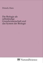 Die Biologie als selbständige Grundwissenschaft und das System der Biologie