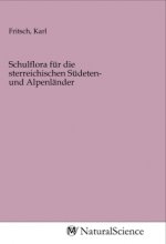 Schulflora für die sterreichischen Südeten- und Alpenländer