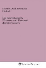 Die mikroskopische Pflanzen- und Thierwelt des Süsswassers
