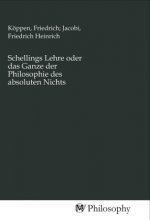 Schellings Lehre oder das Ganze der Philosophie des absoluten Nichts