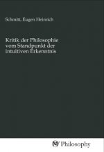 Kritik der Philosophie vom Standpunkt der intuitiven Erkenntnis
