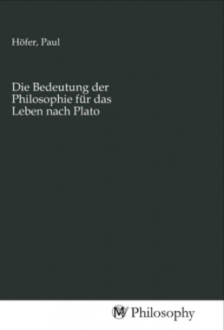 Die Bedeutung der Philosophie für das Leben nach Plato