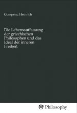 Die Lebensauffassung der griechischen Philosophen und das Ideal der inneren Freiheit