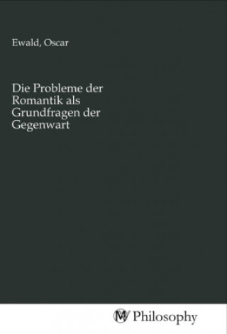 Die Probleme der Romantik als Grundfragen der Gegenwart