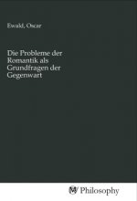 Die Probleme der Romantik als Grundfragen der Gegenwart