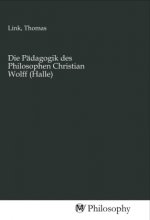 Die Pädagogik des Philosophen Christian Wolff (Halle)