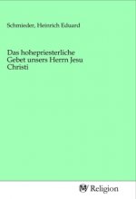 Das hohepriesterliche Gebet unsers Herrn Jesu Christi