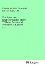 Predigten des hochwürdigsten Herrn Wilhelm Emmanuel Freiherrn v. Ketteler