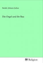 Die Orgel und ihr Bau