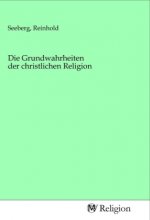 Die Grundwahrheiten der christlichen Religion