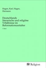 Deutschlands literarische und religiöse Vrhältnisse im Reformationszeitalter