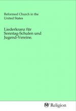 Liederkranz für Sonntag-Schulen und Jugend-Vereine.