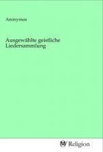 Ausgewählte geistliche Liedersammlung