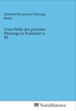 Vom Felde der privaten Fürsorge in Frankfurt a. M.