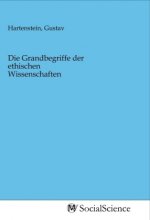 Die Grandbegriffe der ethischen Wissenschaften