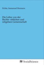 Die Lehre von der Rechts- sittlichen und religiösen Gemeinschaft