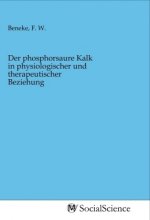 Der phosphorsaure Kalk in physiologischer und therapeutischer Beziehung
