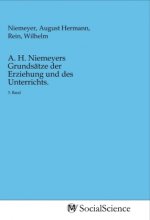 A. H. Niemeyers Grundsätze der Erziehung und des Unterrichts.