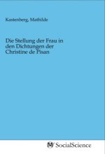 Die Stellung der Frau in den Dichtungen der Christine de Pisan
