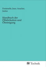 Handbuch der Ölfabrikation und Ölreinigung