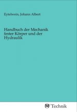 Handbuch der Mechanik fester Körper und der Hydraulik