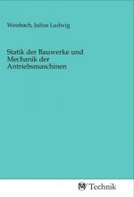 Statik der Bauwerke und Mechanik der Antriebsmaschinen
