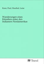 Wanderungen eines Künstlers unter den Indianern Nordamerikas