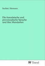 Die französische und provenzalische Sprache und ihre Mundarten