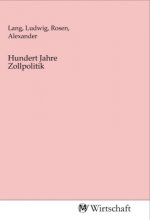 Hundert Jahre Zollpolitik