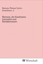 Barnum, der Kaufmann, Journalist und Raritätenmann
