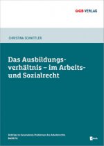 Das Ausbildungsverhältnis im Arbeits- und Sozialrecht, m. 1 Beilage