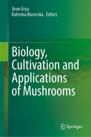 Biology, Cultivation and Applications of Mushrooms
